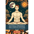 Ashtanga, Embodiment and Complex Systems: Reflections during my years of practice with Sharath Jois (2014-2024)