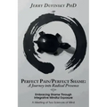 Perfect Pain/Perfect Shame: A Journey into Radical Presence: Embracing Shame Through Integrative Mindful Exposure: A Meeting of Two Sciences of Mi
