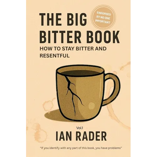 The Big Bitter Book: How to stay bitter and resentful