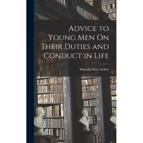 Advice to Young Men On Their Duties and Conduct in Life