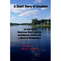 A Short Story of Creation, as told by a wondrous Man's earthly evolutionary travel, into a World of Wonderland
