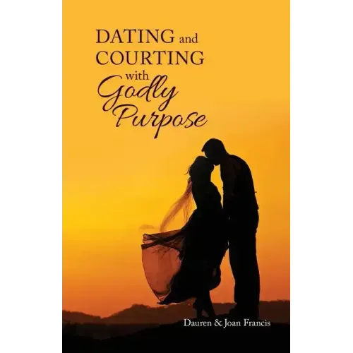Dating and Courting with Godly Purpose