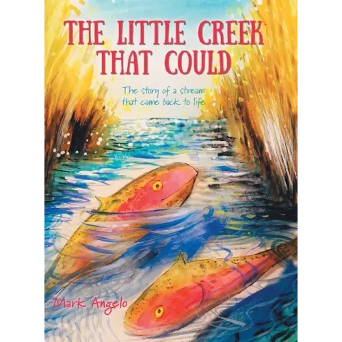 The Little Creek That Could: The Story of a Stream That Came Back to Life