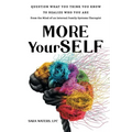 More YourSELF: Question What You Think You Know to Realize Who You Are-from the Mind of an Internal Family Systems Therapist