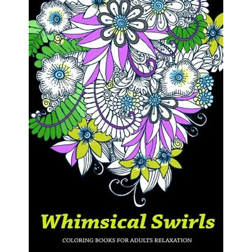 Whimsical Swirls Coloring Books For Adults Relaxation: Magic Floral Swirls