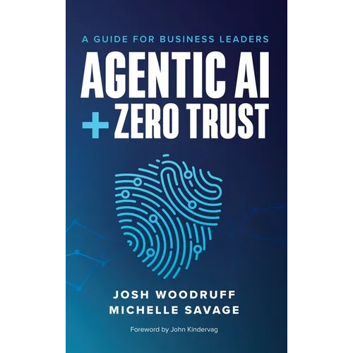 Agentic AI + Zero Trust: A Guide for Business Leaders