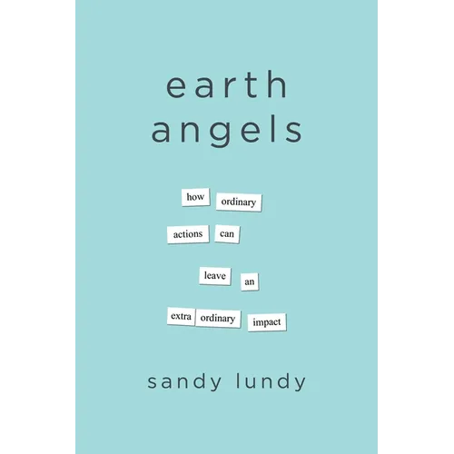 Earth Angels: How Ordinary Actions Can Leave an Extraordinary Impact