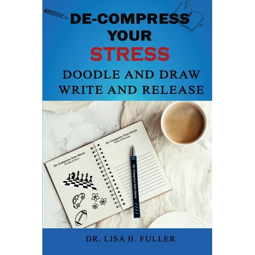 De-Compress Your Stress Doodle and Draw Write and Release