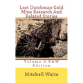Lost Dutchman Gold Mine Research And Related Stories Volume 2 B&W edition: Black And White Edition