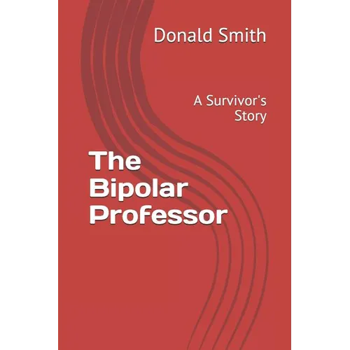 The Bipolar Professor: A Survivor's Story