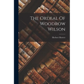 The Ordeal Of Woodrow Wilson