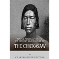 Native American Tribes: The History and Culture of the Chickasaw