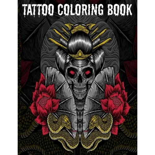 Tattoo Coloring Book: An Adult Coloring Book with Awesome, Sexy, and Relaxing Tattoo Designs for Men and Women Tattoo Coloring Books for Adults