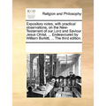 Expository notes, with practical observations, on the New-Testament of our Lord and Saviour Jesus Christ. ... Endeavoured by William Burkitt, ... The