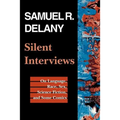 Silent Interviews: On Language, Race, Sex, Science Fiction, and Some Comics--A Collection of Written Interviews