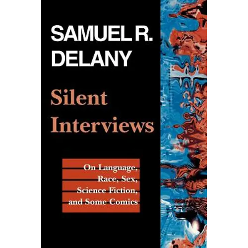 Silent Interviews: On Language, Race, Sex, Science Fiction, and Some Comics--A Collection of Written Interviews