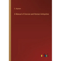 A Manual of Grecian and Roman Antiquities