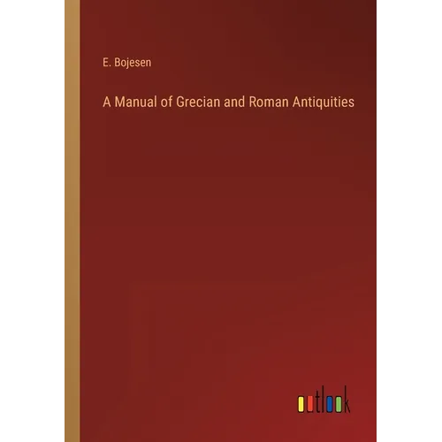 A Manual of Grecian and Roman Antiquities