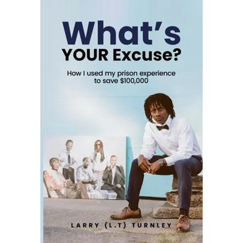 What's Your Excuse?: How I used my prison experience to save $100,000