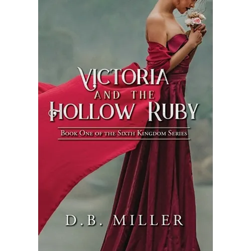 Victoria and the Hollow Ruby: Book One of the Sixth Kingdom