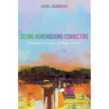 Seeing-Remembering-Connecting: Subversive Practices of Being Church