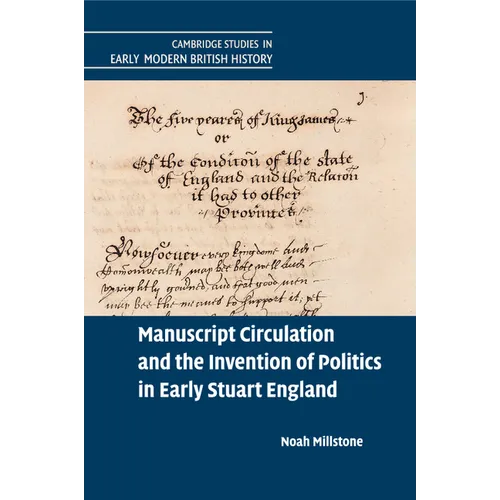 Manuscript Circulation and the Invention of Politics in Early Stuart England