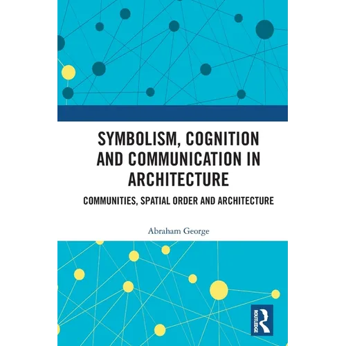 Symbolism, Cognition and Communication in Architecture: Communities, Spatial Order and Architecture