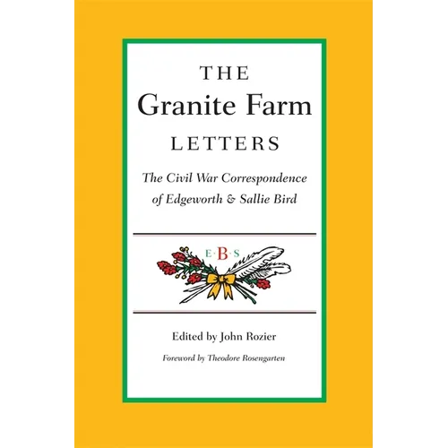 The Granite Farm Letters: The Civil War Correspondence of Edgeworth and Sallie Bird