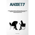 Anxiety: A Pragmatic Handbook For Women And A Comprehensive Handbook On Ceasing Excessive Pondering On Past Events And Anxiety Regarding Future Matter