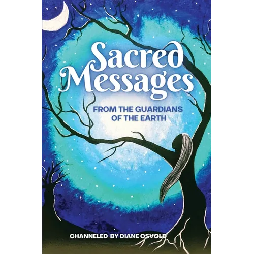 Sacred Messages from the Guardians of the Earth