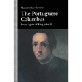 The Portuguese Columbus: Secret Agent of King John II