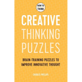 How to Think - Creative Thinking Puzzles: Brain-Training Puzzles to Improve Innovative Thought