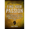 Find Your Passion: 5 Questions to Ask Yourself That Will Help You Find Your Purpose in as Little as 1 Hour