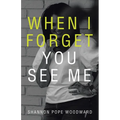 When I Forget You See Me