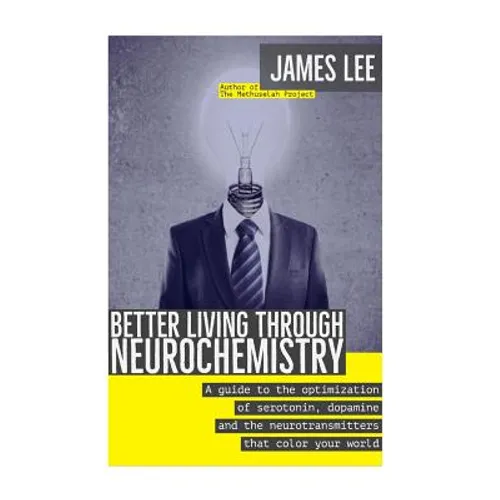 Better Living through Neurochemistry: A guide to the optimization of serotonin, dopamine and the neurotransmitters that color your world