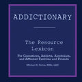 Addictionary: A Layperson's Guide to the Terms of Addiction and Recovery