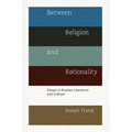 Between Religion and Rationality: Essays in Russian Literature and Culture