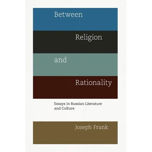 Between Religion and Rationality: Essays in Russian Literature and Culture