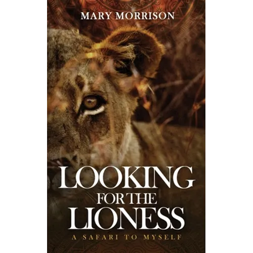 Looking for the Lioness: A Safari to Myself
