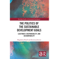 The Politics of the Sustainable Development Goals: Legitimacy, Responsibility, and Accountability