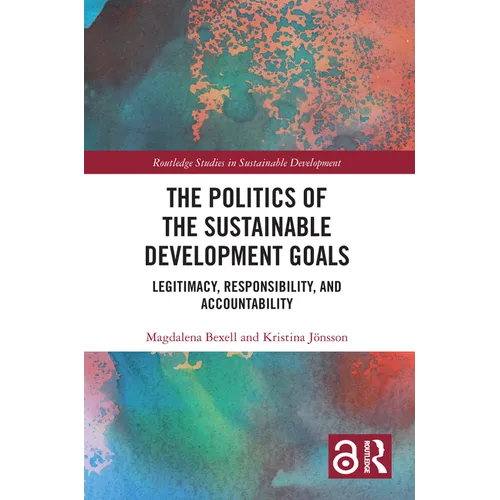 The Politics of the Sustainable Development Goals: Legitimacy, Responsibility, and Accountability