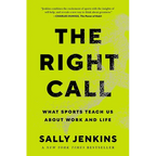 The Right Call: What Sports Teach Us about Work and Life - Hardcover