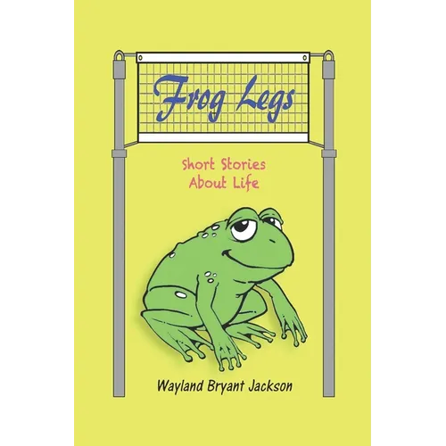 Frog Legs: Short Stories About Life