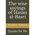 The wise sayings of Hasan al-Basri: Quotes for life
