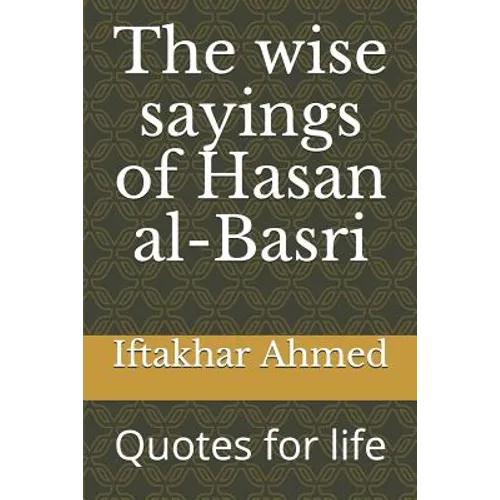 The wise sayings of Hasan al-Basri: Quotes for life