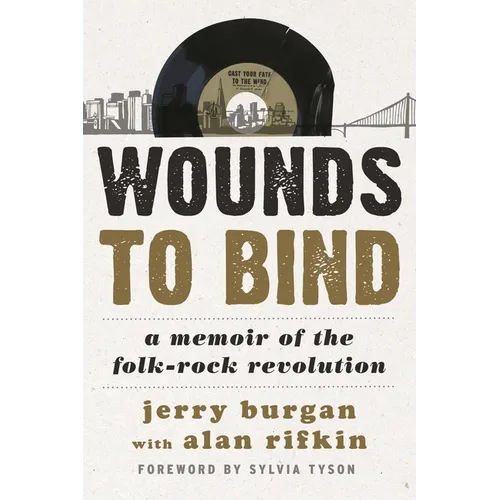 Wounds to Bind: A Memoir of the Folk-Rock Revolution