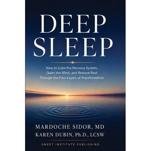 Deep Sleep: How to Calm the Nervous System, Quiet the Mind, and Restore Rest Through the Four Layers of Transformation