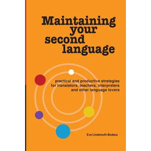 Maintaining Your Second Language: practical and productive strategies for translators, teachers, interpreters and other language lovers