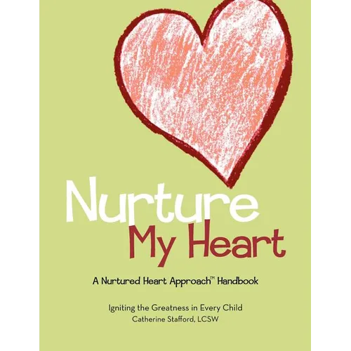 Nurture My Heart--A Nurtured Heart Approach Handbook