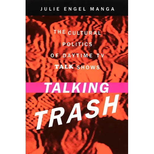 Talking Trash: The Cultural Politics of Daytime TV Talk Shows
